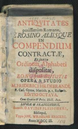 Antiquitates potissimum Romanæ, E Rosino Aliisque In Compendium Contractæ : Et iuxta Ordinem Alphabeti dispositæ, Bono Iuventutis Opera & Studio
