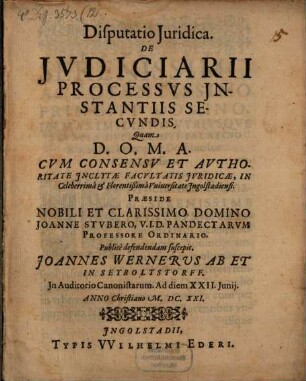 Disputatio iuridica de iudiciarii processus instantiis secundis : in Auditorio Canonistarum ...