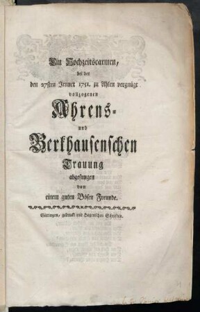 Ein Hochzeitscarmen, bei der den 27sten Jenner 1751. zu Ahlen vergnügt vollzogenen Ahrens- und Berkhausenschen Trauung abgesungen von einem guten Bösen Freunde