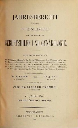 Jahresbericht über die Fortschritte auf dem Gebiete der Geburtshilfe und Gynäkologie. 6, 6. 1892. - 1893