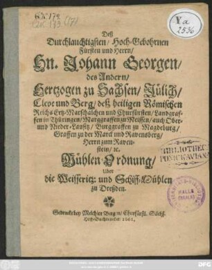 Deß Durchlauchtigsten/ Hoch-Gebohrnen Fürsten und Herrn/ Hn. Johann Georgen/ des Andern/ Hertzogen zu Sachsen ... Mühlen-Ordnung/ Uber die Weisseritz: und Schiff-Mühlen zu Dreßden
