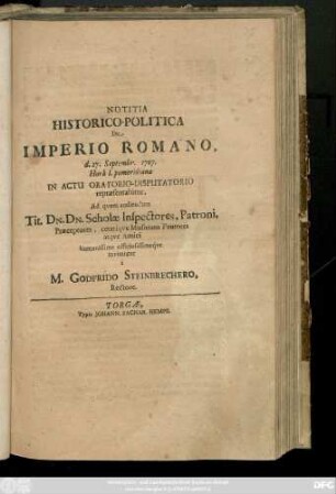 Notitia Historico-Politica De Imperio Romano, d. 27. Sept. 1707. ... In Actu Oratorio-Disputatorio repræsentabitur, Ad qvem audiendam Tit. Dn. Dn. Scholæ Inspectores, Patroni, Præceptores ...