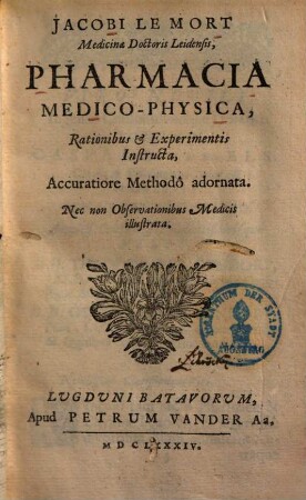 Jacobi le Mort Pharmacia medico-physica : rationibus et experimentis instructa ...