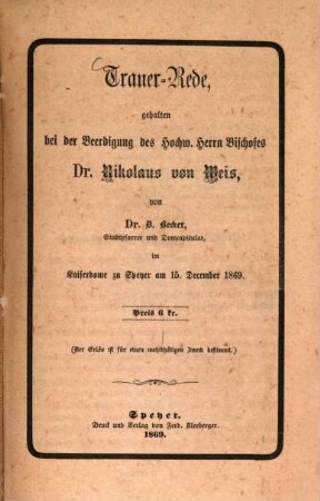 Trauer-Rede gehalten bei der Beerdigung des Hochw. Herrn Bischofes Dr. Nikolaus von Wies ... : im Kaiserdome zu Speyer am 15. December 1869