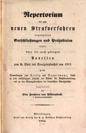 Repertorium der zum neuen Strafverfahren ergangenen Entschließungen und Präjudicien sowie über die noch gültigen Novellen zum II. Theil des Strafgesetzbuches von 1813 ...