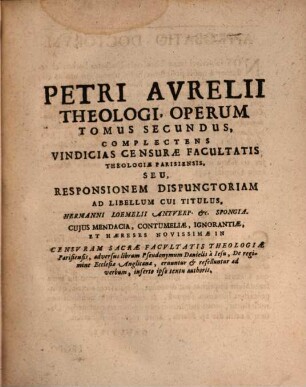 Opera : in tres tomos distributa, 2. Complectens Vindicias Censurae Facultatis Theologiae Parisiensis, ...