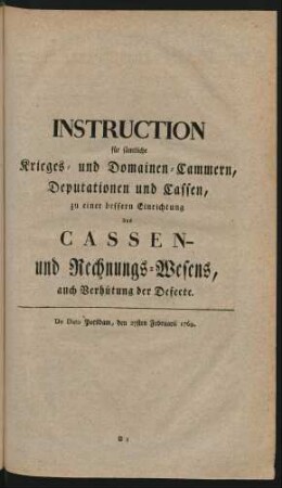 Instruction für sämtliche Krieges- und Domainen-Cammern, Deputationen und Cassen, zu einer bessern Einrichtung des Cassen- und Rechnungs-Wesens, auch Verhütung der Defecte