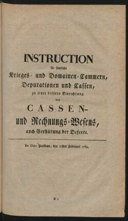 Instruction für sämtliche Krieges- und Domainen-Cammern, Deputationen und Cassen, zu einer bessern Einrichtung des Cassen- und Rechnungs-Wesens, auch Verhütung der Defecte