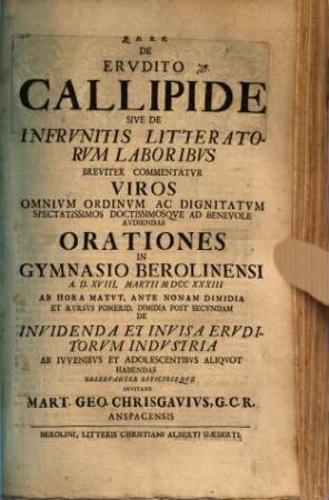 De erudito Callipide, sive de infrunitis litteratorum laboribus breviter commentatur viros ... audiendas orationes ... invitans Mart. Geo. Chrisgauius