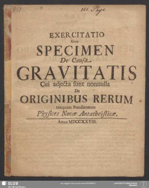 Exercitatio Sive Specimen De Causa Gravitatis : Cui adiecta sunt nonnulla De Originibus Rerum tanquam Fundamenta Physices Novae Antatheisticae