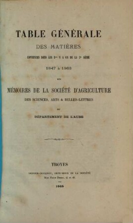 Mémoires de la Société d'Agriculture, Sciences, Arts et Belles-Lettres du Departément de l'Aube. [27,a]. 1865