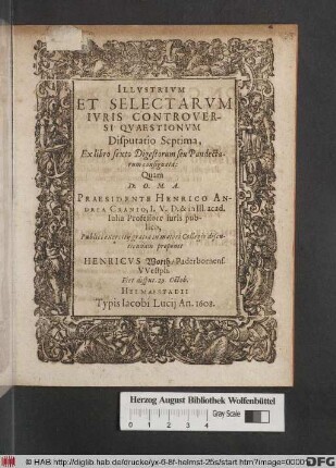 Illustrium Et Selectarum Iuris Controversi Quaestionum Disputatio Septima : Ex libro sexto Digestorum seu Pandectarum consignata