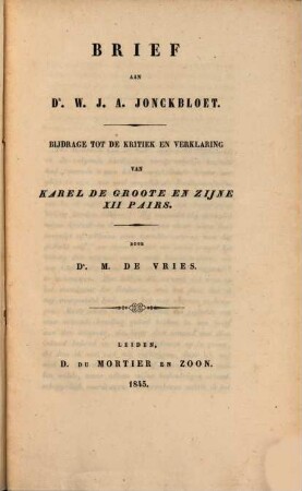Brief aan Dr. W. J. A. Jonckbloet : bijdrage tot de kritiek en verklaring van Karel de Groote en zijne XII pairs