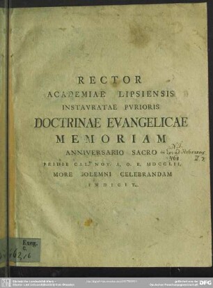 Rector Academiae Lipsiensis Instauratae Purioris Doctrinae Evangelicae Memoriam Anniversario Sacro ... Nov. A. O. R. MDCCLII. More Solemni Celebrandam Indicit