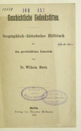 Geschichtliche Gedenkstätten : geographisch-historisches Hülfsbuch für den geschichtlichen Unterricht