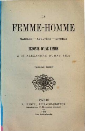 La Femme-homme mariage-adultère-divorce, réponse d'une femme à M. Alexandre Dumas fils