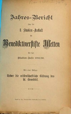 Jahres-Bericht über die Studien-Anstalt im Benediktinerstifte Metten : für das Studien-Jahr .... 1885/86