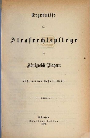 Ergebnisse der Strafrechtspflege im Königreiche Bayern : während des Jahres ... 1870
