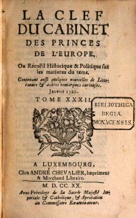 La clef du cabinet des princes de l'Europe ou recueil historique et politique sur les matières du temps : contenant aussi quelques nouvelles de littérature & autres remarques curieuses. 32. 1720