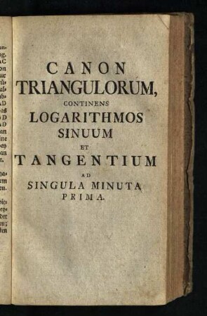 Canon Triangulorum, Continens Logarithmos Sinuum Et Tangentium Ad Singula Minuta Prima