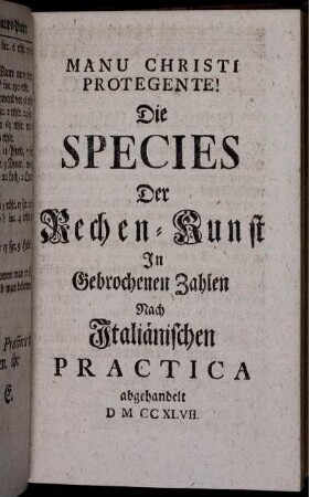 Die Species der Rechen-Kunst in gebrochenen Zahlen nach Italienischen Practica.