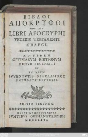 Bibloi Apokryphoi Hoc Est Libri Apocryphi Veteris Testamenti Graeci : Ad fidem Optimarvm Editionvm Denvo Recensiti Et In Vsvm Ivventvtis Philellēnos Emendate Expressi