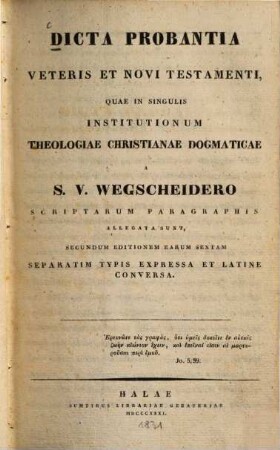 Dicta probantia veteris et novi testamenti : quae in singulis institutionum theologiae christianae dogmaticae