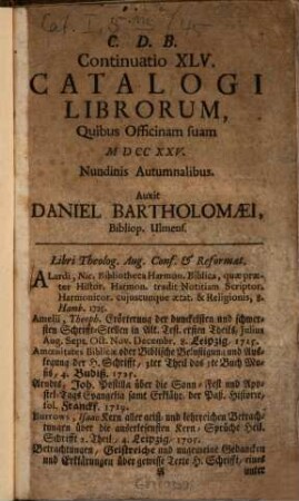 Continuatio ... Catalogi Librorum, Quibus Officinam suam ... Nundinis Vernalibus Auxerunt Daniel Bartholomaei & Filius, Bibliop. Ulmenses. 45. 1725
