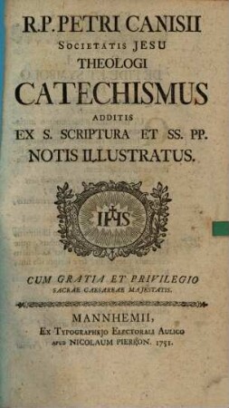 R. P. Petri Canisii Societatis Jesu Theologi Catechismus : Additis Ex S. Scriptura Et SS. PP. Notis Illustratus