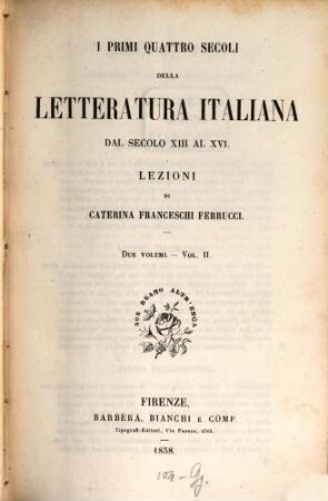 I primi quattro secoli della letteratura italiana dal secolo XIII al XVI : Due volumi, Vol. 2