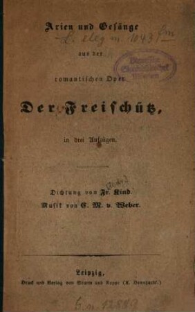 Arien und Gesänge aus der romantischen Oper Der Freischütz, in drei Aufzügen : Dichtung von Fr. Kind. Musik von C. M. v. Weber