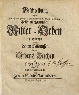Beschreibung Aller sowohl noch heutiges Tages florirenden als bereits verloschenen Geist- und Weltlichen Ritter-Orden in Europa : Nebst denen Bildnissen derer Ordens-Zeichen in Zehen Theilen