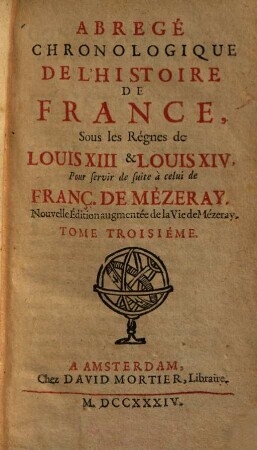 Abregé Chronologique De L'Histoire De France, Sous les Régnes de Louis XIII & Louis XIV : Pour servir de suite à celui de Franç. De Mezeray. 3