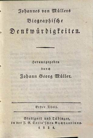 Johannes von Müllers sämmtliche Werke, 29. Biographische Denkwürdigkeiten ; T. 1