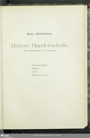 Erste Abtheilung. Höhere Handelsschule. (Dreijähriger Cursus)