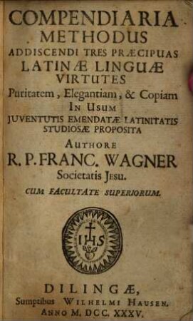 Compendiaria methodus addiscendi tres praecipuas Latinae linguae virtutes : puritatem, elegantiam et copiam