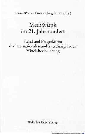 Mediävistik im 21. Jahrhundert : Stand und Perspektiven der internationalen und interdisziplinären Mittelalterforschung
