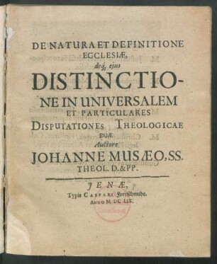De Natura Et Definitione Ecclesiae, deq[ue] eius Distinctione In Universalem Et Particulares Disputationes Theologicae Duae