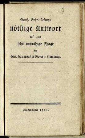 Gotth. Ephr. Leßings nöthige Antwort auf eine sehr unnöthige Frage des Hrn. Hauptpastor Goeze in Hamburg.