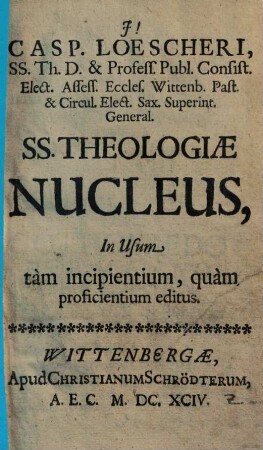 SS. Theologiae Nucleus, In Usum tàm incipientium, quàm proficientium editus