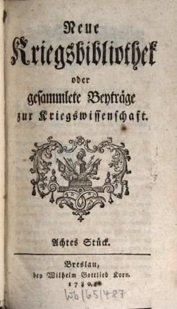 Neue Kriegsbibliothek oder gesammlete Beyträge zur Kriegswissenschaft. 8. 1780