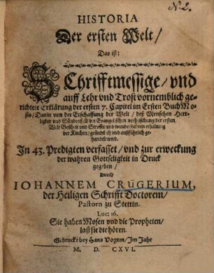 Historia der ersten Welt d. i. schrifftmessige ... Erklärung von 1 Mos. 1 - 7 : in 43 Predigten