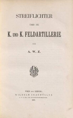 Streiflichter über die k. und k. Feldartillerie von A. W. Z.