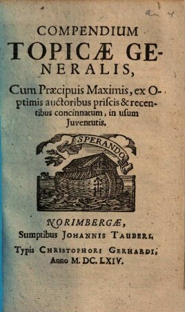 Compendium Topicae Generalis : Cum Praecipuis Maximis, ex Optimis auctoribus priscis & recentibus concinnatum, in usum Juventutis