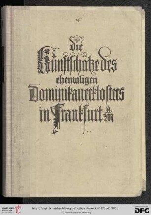 Band 1: Die Kunstschätze des ehemaligen Dominikanerklosters in Frankfurt a. M.: nach den archivalischen Quellen bearbeitet und herausgegeben: Textband