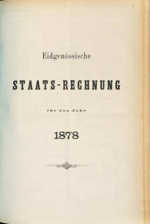 Eidgenössische Staatsrechnung : = Compte d'état de la Confédération Suisse. 1878