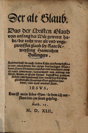 Der alt Glaub, Das der Christen Glaub von anfang der Welt geweret habe, der recht war alt und ungezweyfflet glaub sey : klare beweysung Hainrichen Bullingers