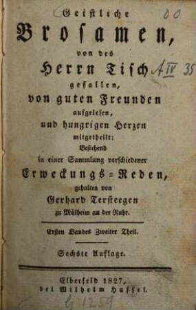Geistliche Brosamen, von des Herrn Tisch gefallen, von guten Freunden aufgelesen, und hungrigen Herzen mitgetheilt : Bestehend in einer Sammlung verschiedener Erweckungs-Reden, Ersten Bandes Zweiter Theil