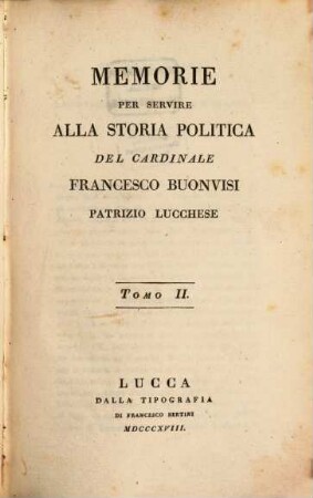 Memorie per servire alla storia politica del Cardinale Francesco Buonvisi patrizio Lucchese. 2