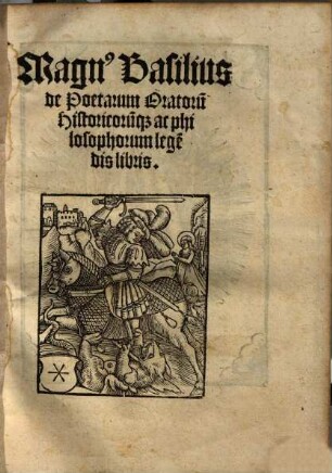Magn[us] Basilius de poetarum, oratoru[m] historicoru[m]que ac philosophorum lege[n]dis libris